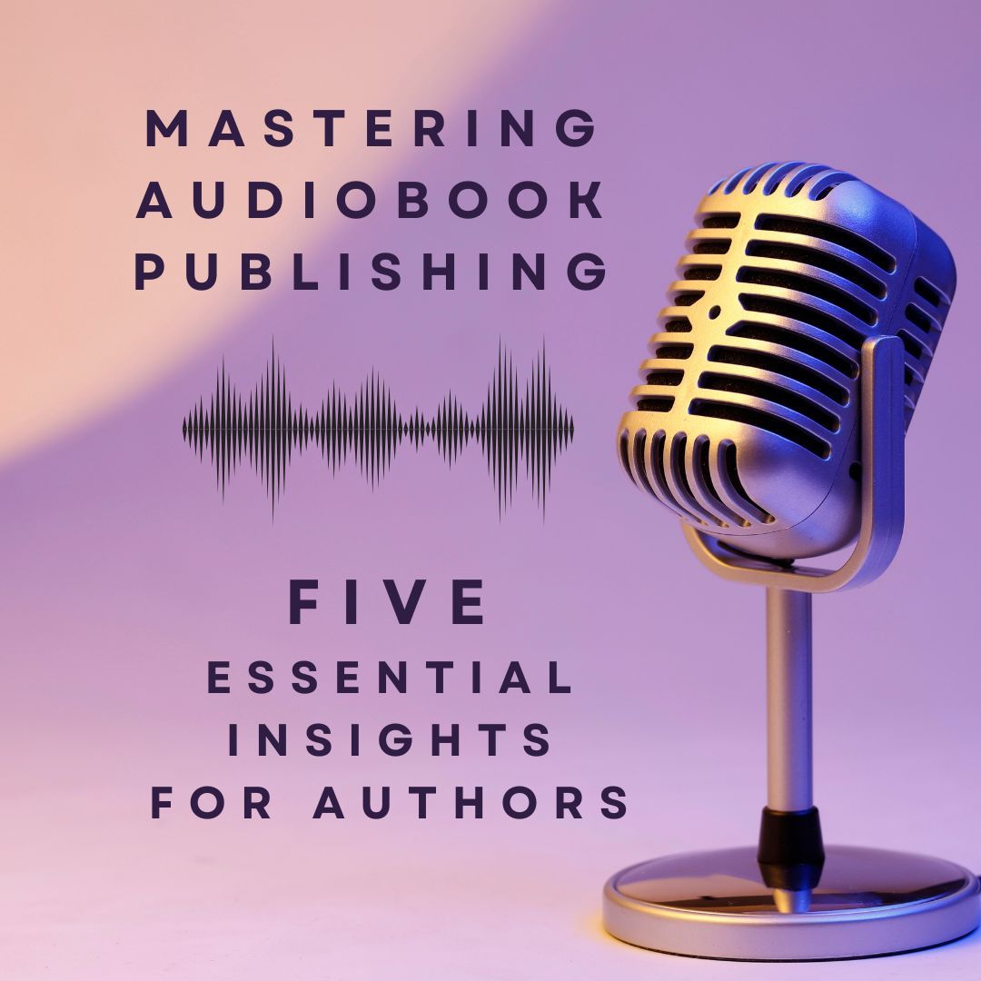 Mastering Audiobook Publishing. 5 Essential Insights for Authors
